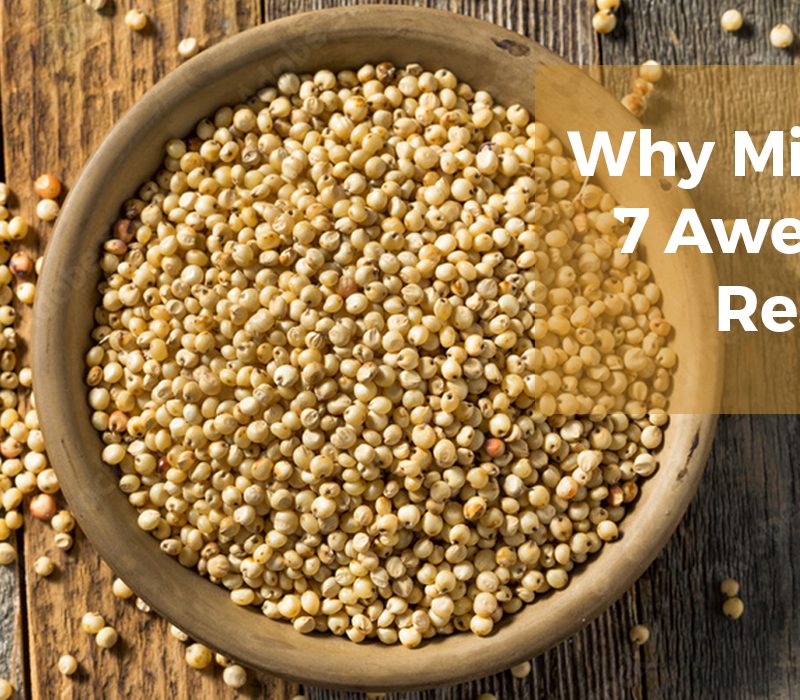 Why Millets? Here are 7 awesome reasons to include them in your diet