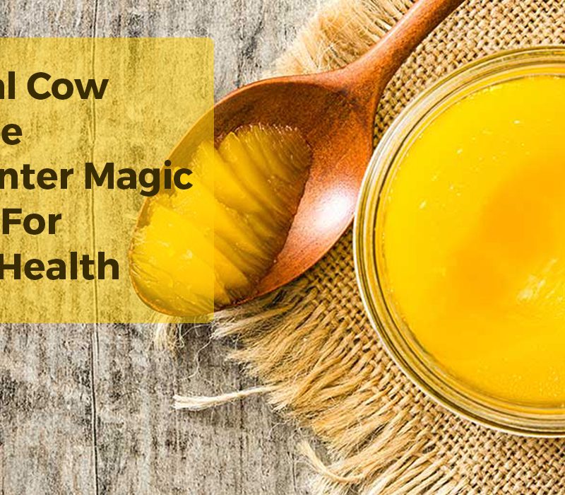 Sahiwal Cow A2 Ghee: The Winter Magic Potion for Better Health